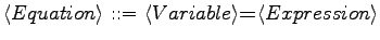 $\displaystyle \langle{Equation}\rangle \textrm{ ::= } \langle{Variable}\rangle \textrm{\textbf{=}} \langle{Expression}\rangle$