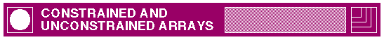 CONSTRAINED AND UNCONSTRAINED ARRAYS