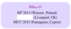 News:
    RP’2015 (Warsaw, Poland)       
    DLT’2015 (Liverpool, UK)              
    MCU‘2015 (Famagusta, Cyprus)